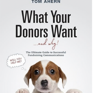 What Your Donors Want ... and Why!